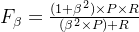 F_{\beta } = \frac{(1+\beta ^{2})\times P\times R}{(\beta ^{2}\times P)+R}