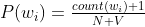 P(w_{i}) = \tfrac{count(w_{i})+1}{N+V}