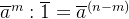 \overline{a}^{m}:\overline{1}=\overline{a}^{(n-m)}