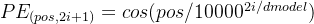 PE_{(pos,2i+1)} = cos(pos/10000^{2i/dmodel})