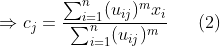 gif.latex?%5CRightarrow%20c_%7Bj%7D=%5Cfrac%7B%5Csum_%7Bi=1%7D%5E%7Bn%7D(u_%7Bij%7D)%5E%7Bm%7Dx_%7Bi%7D%7D%7B%5Csum_%7Bi=1%7D%5E%7Bn%7D(u_%7Bij%7D)%5E%7Bm%7D%7D%5C%20%5C%20%5C%20%5C%20%5C%20(2)