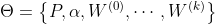 \Theta =\left \{ P,\alpha ,W^{\left ( 0 \right )} ,\cdots ,W^{\left ( k \right )} \right \}