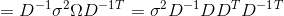 =D^{-1}\sigma ^{2}\Omega D^{-1}^{T}=\sigma ^{2}D^{-1}DD^{T}D^{-1}^{T}