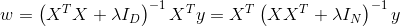 w=\left( X^{T} X+\lambda I_{D}\right)^{-1}X^{T} y =X^{T}\left( XX^{T} +\lambda I_{N}\right)^{-1} y