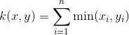 k(x,y) = \sum_{i=1}^n \min(x_i,y_i)