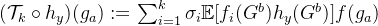 (\mathcal{T}_k\circ h_y)(g_a):=\sum_{i=1}^k\sigma_i\mathbb{E}[f_i(G^b)h_y(G^b)]f(g_a)