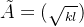 \tilde{A}=(\sqrt{\~a_{kl}})