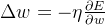 \Delta w = -\eta \frac{\partial E}{\partial w}