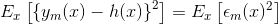 E_x\left [ \left \{ y_m(x) - h(x) \right \}^2 \right ] =E_x\left [ \epsilon _m(x)^2 \right ]