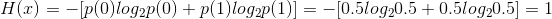 H(x) =-[p(0)log_{2}p(0) +p(1)log_{2}p(1)] =-[0.5log_{2}0.5 +0.5log_{2}0.5]=1