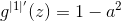 g^{|1|'}(z)=1-a^{2}