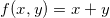 \small f(x,y)=x+y