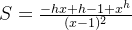 S=\frac{-hx+h-1+x^h}{(x-1)^2}