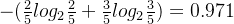 -(\frac{2}{5}log_{2}\frac{2}{5}+\frac{3}{5}log_{2}\frac{3}{5})=0.971