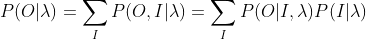 P(O|\lambda )=\sum_{I}P(O,I|\lambda)=\sum_{I}P(O|I,\lambda)P(I|\lambda)