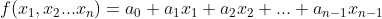 f(x_{1},x_{2}...x_{n})=a_{0}+a_{1}x_{1}+a_{2}x_{2}+...+a_{n-1}x_{n-1}