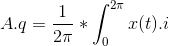 A.q = \frac{1}{2\pi}*\int_{0}^{2\pi} x(t).i