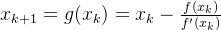 x_{k+1}=g(x_k)=x_k-\frac{f(x_k)}{f'(x_k)}