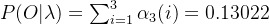 P(O|\lambda)=\sum_{i=1}^3\alpha_3(i)=0.13022