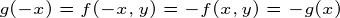 \tiny g(-x)=f(-x,y)=-f(x,y) =-g(x)