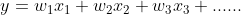 y = w_{1}x_{1} + w_{2}x_{2} + w_{3}x_{3} + ......
