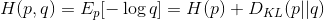 H(p,q) = E_{p}[-\log{q}] = H(p) + D_{KL}(p ||q)