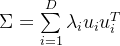 \Sigma = \sum\limits_{i=1}^D\lambda_iu_iu_i^T