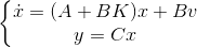 \left\{\begin{matrix} \dot{x}=(A+BK)x+Bv\\ y = Cx \end{matrix}\right.