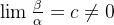 \lim_{}\frac{\beta }{\alpha }=c\neq 0