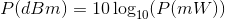 P(dBm) = 10\log_{10}(P(mW))