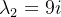 \lambda _{2}=9i