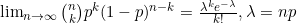 \lim_{n \to \infty}\binom{n}{k} p^{k}(1-p)^{n-k}=\frac{\lambda ^{k}e ^{-\lambda}}{k!},\lambda=np