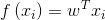 f\left( {​{x_i}} \right) = {w^T}{x_i}