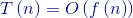 {\color{DarkBlue} T\left ( n \right ) = O\left ( f\left ( n \right ) \right )}