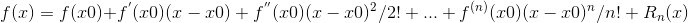 f(x) = f(x0) + {f^'}(x0)(x-x0) + {f^''}(x0){(x-x0)^2}/2! + ... + {f^{(n)}}(x0){(x-x0)^n}/n! +R_n(x)