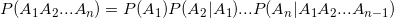 P(A_{1}A_{2}...A_{n})=P(A_{1})P(A_{2}|A_{1})...P(A_{n}|A_{1}A_{2}...A_{n-1})