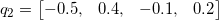 q_{2}=\left [ \begin{matrix} -0.5, & 0.4, & -0.1, & 0.2 \end{matrix} \right ]