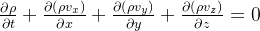 \frac{\partial \rho }{\partial t}+\frac{\partial\left ( \rho v_{x} \right ) }{\partial x} +\frac{\partial\left ( \rho v_{y} \right ) }{\partial y}+\frac{\partial\left ( \rho v_{z} \right ) }{\partial z} =0