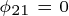 \tiny \phi _{21}=0