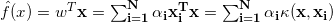 \hat f (x) = w^T \bf{x} = \sum_{i=1}^N \alpha_i x_i^T x = \sum_{i=1}^N \alpha_i \kappa(x,x_i)