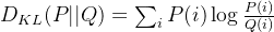 D_{KL}(P||Q)=\sum_{i}P(i)\log\frac{P(i)}{Q(i)}