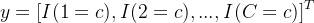 y=\left [ I(1=c),I(2=c),...,I(C=c) \right ]^T