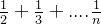 \frac{1}{2}+\frac{1}{3}+....\frac{1}{n}