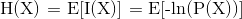 $H(X) = E[I(X)] = E[-ln(P(X))]$