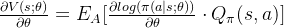 \frac{\partial V(s;\theta)}{\partial \theta}=E_{A}[\frac{\partial log(\pi(a|s;\theta))}{\partial \theta} \cdot Q_{\pi}(s, a)]