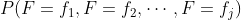 P(F=f_{1},F=f_{2}, \cdots ,F=f_{j})