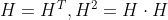 H = H^{T} , H^{2} = H \cdot H