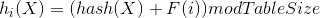 h_i(X)=(hash(X)+F(i)) mod TableSize