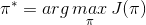 \pi^* =arg \mathop{max}\limits_{\pi}J(\pi)