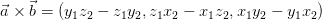 \vec{a}\times \vec{b} = \left ( y_{1}z_{2}-z_{1}y_{2} ,z_{1}x_{2}-x_{1}z_{2} ,x_{1}y_{2}-y_{1}x_{2} \right )